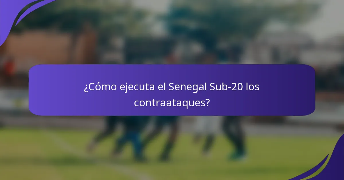 ¿Cómo ejecuta el Senegal Sub-20 los contraataques?