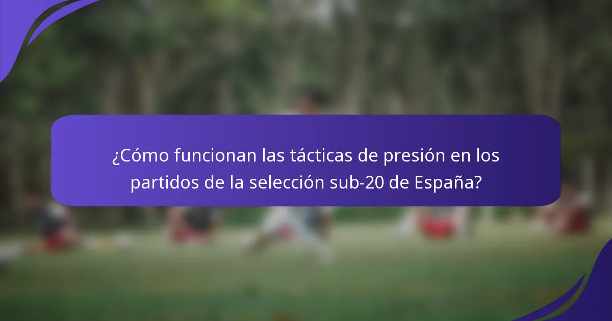 ¿Cómo funcionan las tácticas de presión en los partidos de la selección sub-20 de España?