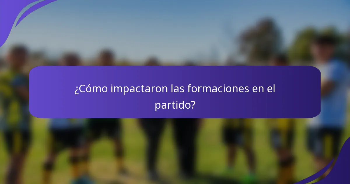 ¿Cómo impactaron las formaciones en el partido?