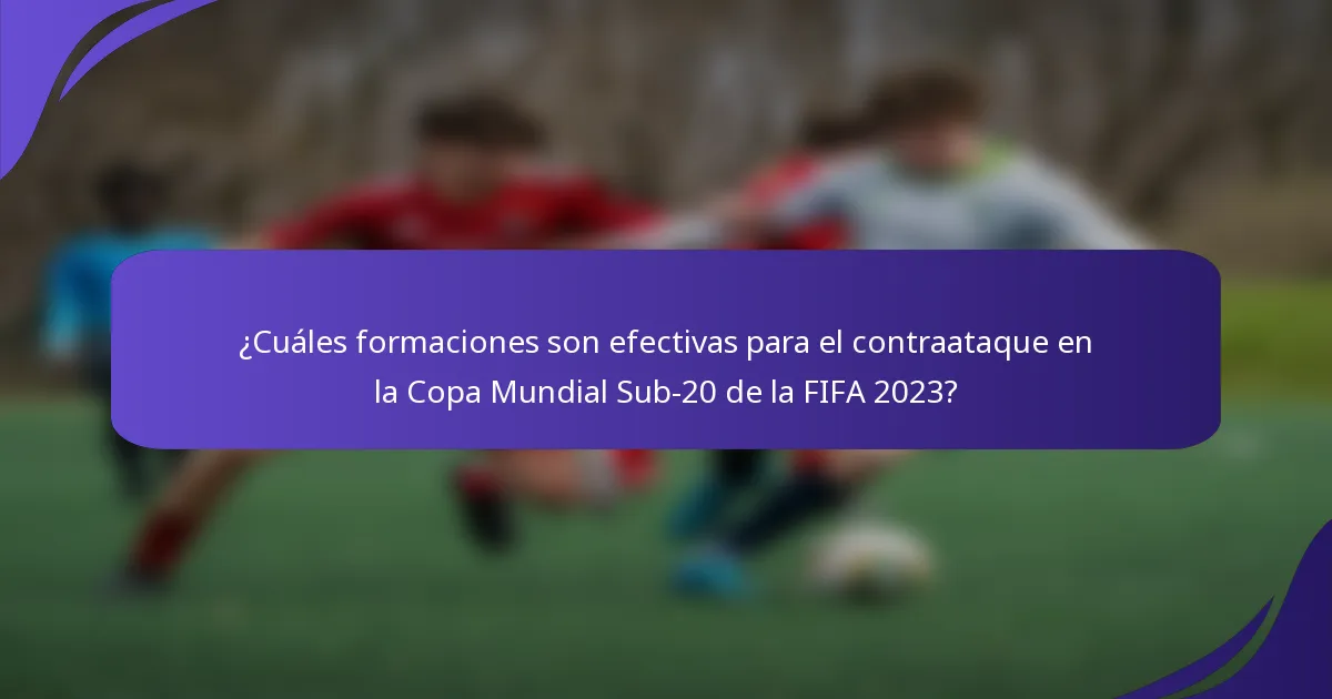 ¿Cuáles formaciones son efectivas para el contraataque en la Copa Mundial Sub-20 de la FIFA 2023?