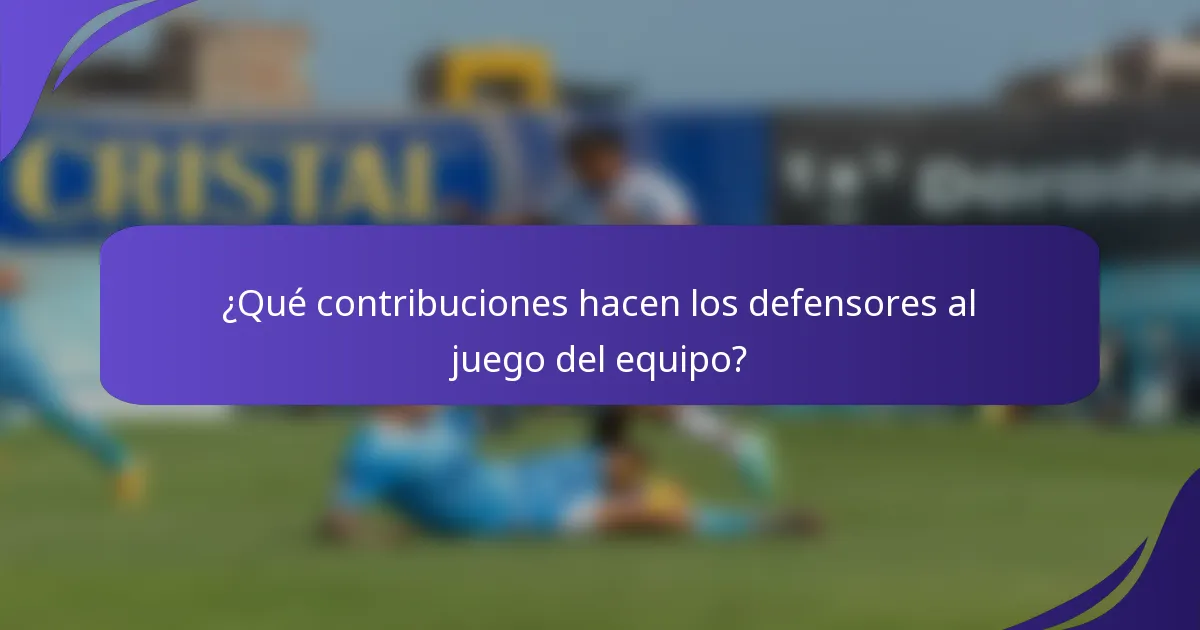 ¿Qué contribuciones hacen los defensores al juego del equipo?