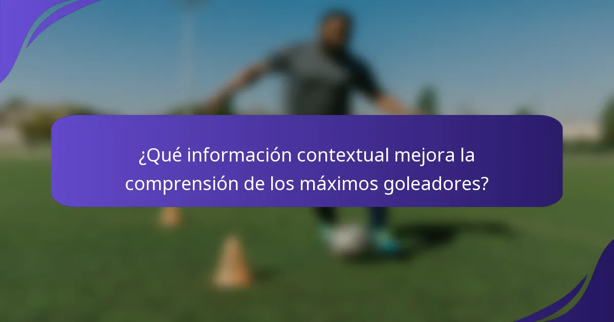 ¿Qué información contextual mejora la comprensión de los máximos goleadores?